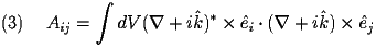  
\begin{equation} \label{eq:Aij} 
A_{ij} = \int dV (\nabla + i \hat k)^{*} \times \hat e_{i} \cdot (\nabla + i \hat k) \times \hat e_{j} 
\end{equation} 
 