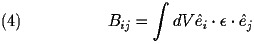  
\begin{equation} \label{eq:Bij} 
B_{ij} = \int dV \hat e_{i} \cdot \epsilon \cdot \hat e_{j} 
\end{equation} 
 