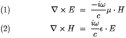 
\begin{eqnarray} \label{eq:E} 
\nabla \times  E &=& \frac{-i\omega}{c}\mu \cdot  H 
\\ 
\nabla \times  H &=&\frac{i\omega}{c}\epsilon \cdot  E 
\end{eqnarray} 
 