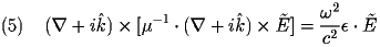  
\begin{equation} \label{eq:Efinite} 
(\nabla + i \hat k)  \times [\mu^{-1} \cdot (\nabla + i \hat k) \times \tilde E] = \frac{\omega^{2}}{c^{2}}\epsilon \cdot \tilde E 
\end{equation} 
 