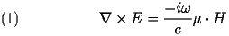  
\begin{equation} \label{eq:E} 
\nabla \times  E = \frac{-i\omega}{c}\mu \cdot  H 
\end{equation} 
 