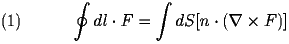 
\begin{equation} \label{eq:Curlstokes} 
\oint d l \cdot F = \int d S[ n \cdot (\nabla \times F)] 
\end{equation} 
 